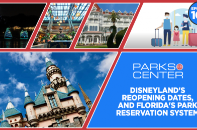 TONIGHT: ParksCenter – Disneyland’s Reopening Dates, and Florida’s Park Reservation System – Ep. 105