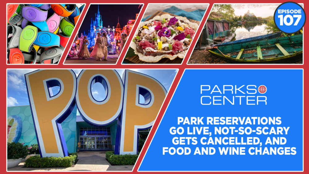 ParksCenter – Park Reservations Go Live, Not-So-Scary Gets Cancelled, and Food and Wine Changes – Ep. 107