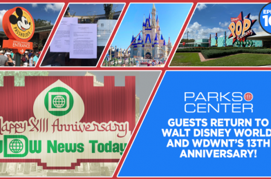 ParksCenter – Guests Return to Walt Disney World, and WDWNT’s 13th Anniversary! – Ep. 109
