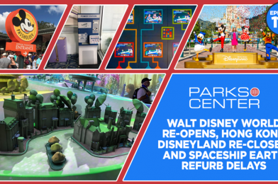 TONIGHT: ParksCenter – Walt Disney World Re-Opens, Hong Kong Disneyland Re-Closes, and Spaceship Earth Refurb Delays – Ep. 110