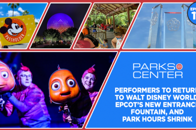 ParksCenter – Performers To Return To Walt Disney World, EPCOT’s New Entrance Fountain, and Park Hours Shrink – Ep. 114